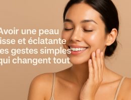 Une peau lisse et éclatante toute l’année nos astuces simples