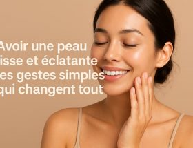 Une peau lisse et éclatante toute l’année nos astuces simples