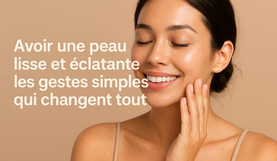 Une peau lisse et éclatante toute l’année nos astuces simples